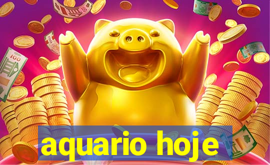 aquario hoje